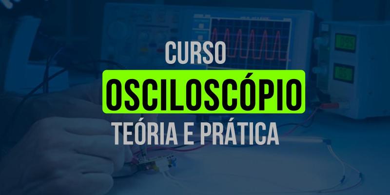 Curso de Osciloscópio Prático